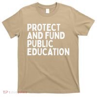 Protect And Fund Public Education Public Teachers Schools T-Shirt thumb 0