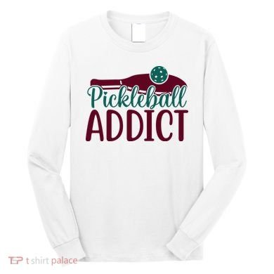 Pickleball Addict Gift For Player Sport Team Long Sleeve Shirt