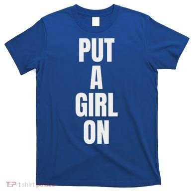 Put A Girl On T-Shirt