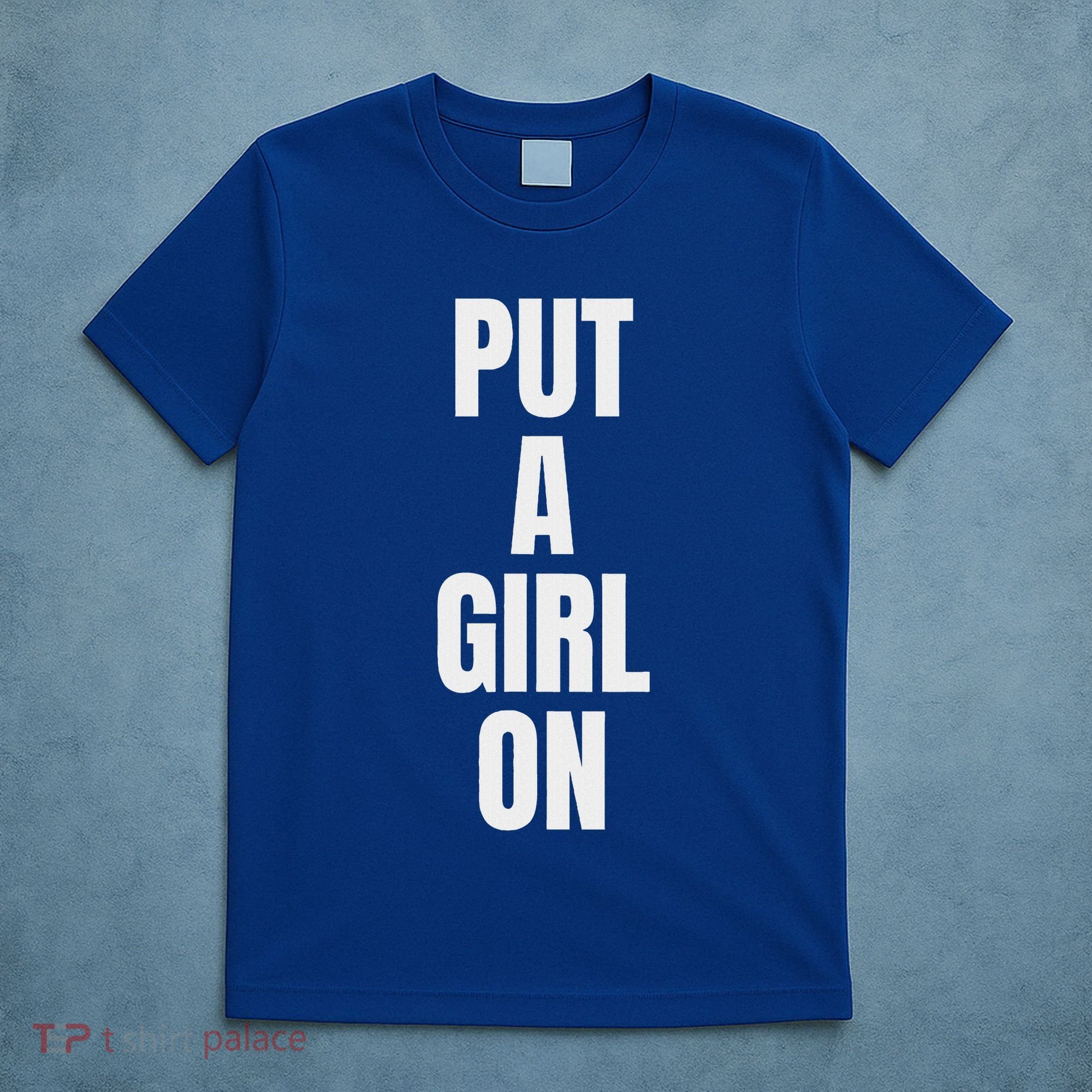 Put A Girl On T-Shirt