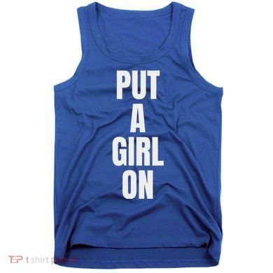 Put A Girl On Tank Top