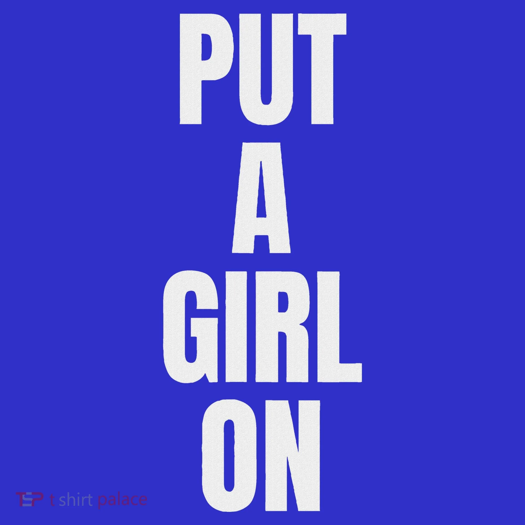 Put A Girl On Women's T-Shirt