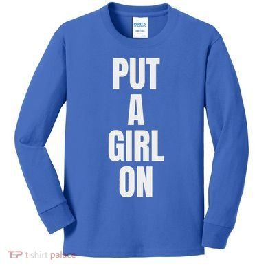Put A Girl On Kids Long Sleeve Shirt