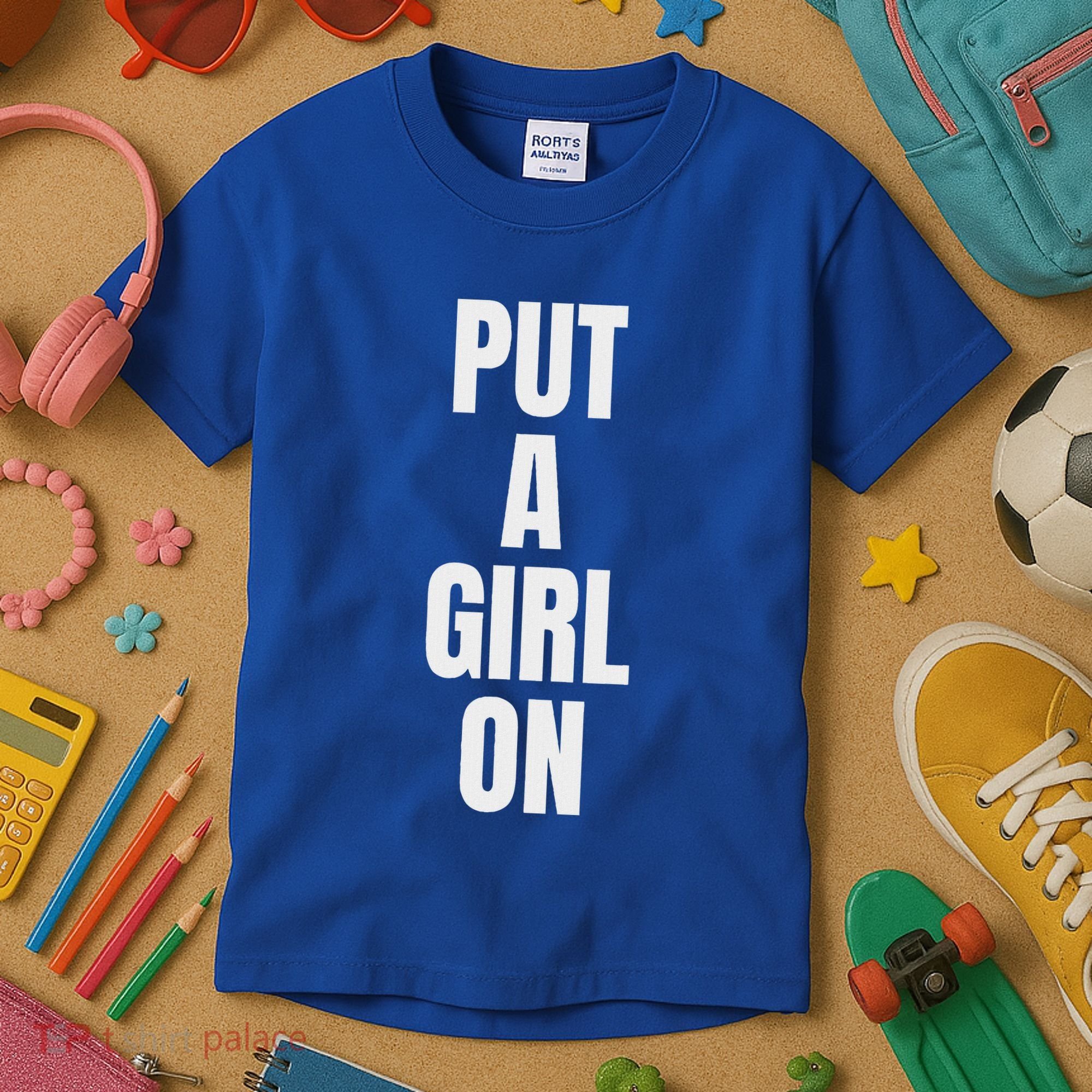 Put A Girl On Kids T-Shirt