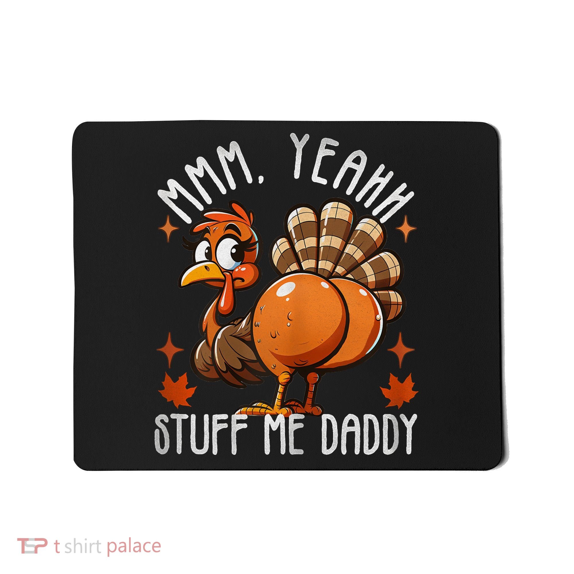 Puns Adult Humor Stuff Me Daddy Turkey Funny Thanksgiving Mousepad