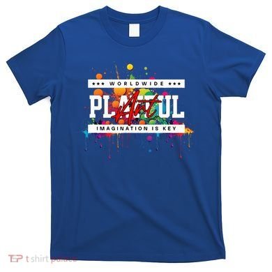 Playful Art Imagination Is Key T-Shirt