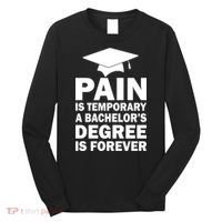 Pain Is Temporary A Bachelor's Degree Is Forever Long Sleeve Shirt thumb 0