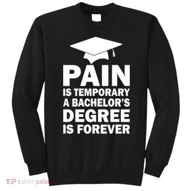 Pain Is Temporary A Bachelor's Degree Is Forever Sweatshirt