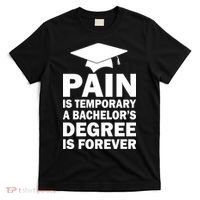 Pain Is Temporary A Bachelor's Degree Is Forever T-Shirt thumb 0