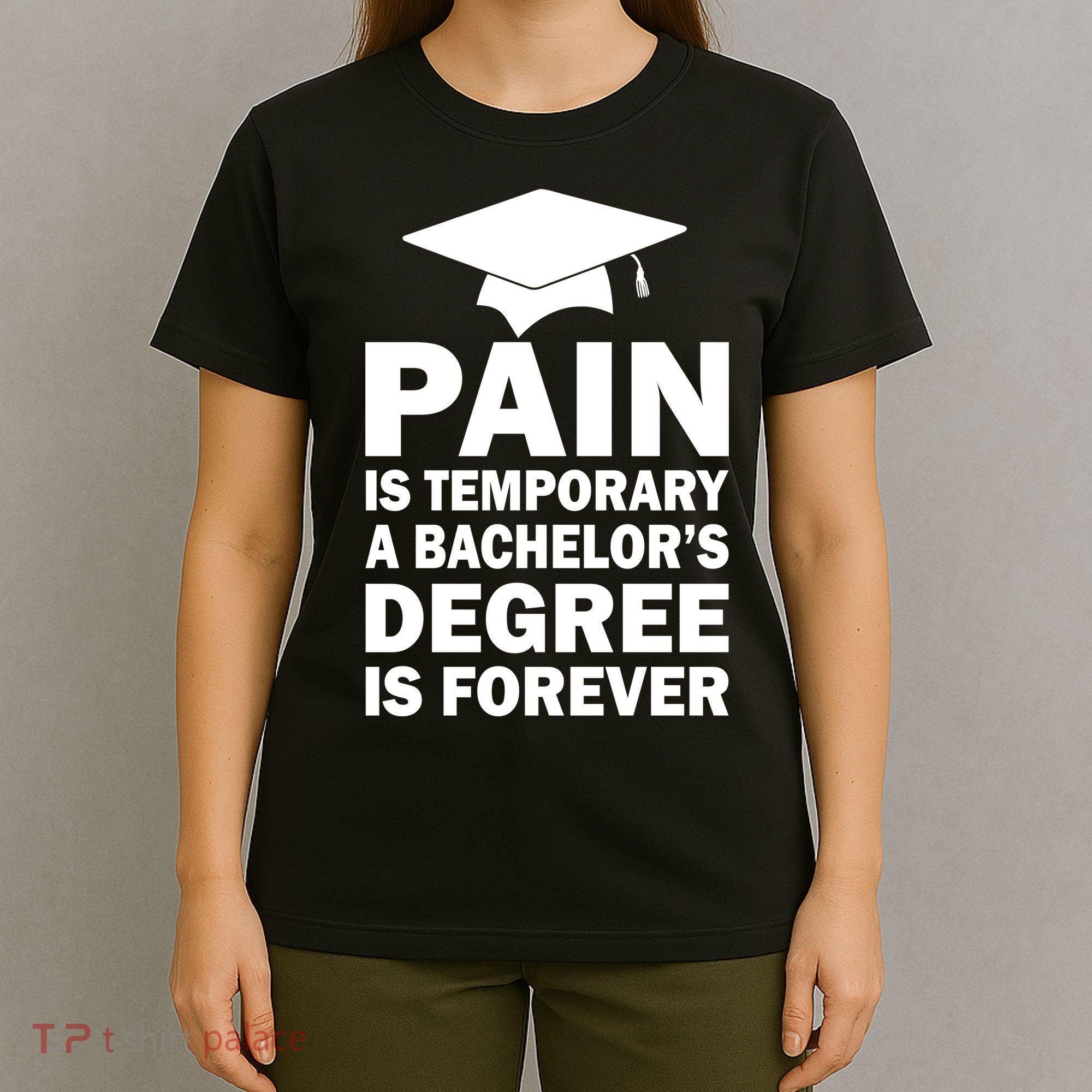 Pain Is Temporary A Bachelor's Degree Is Forever T-Shirt