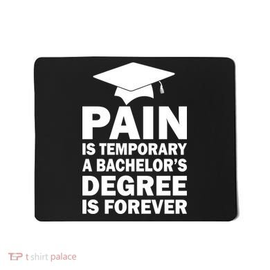 Pain Is Temporary A Bachelor's Degree Is Forever Mousepad