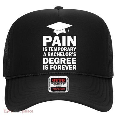 Pain Is Temporary A Bachelor's Degree Is Forever Hat