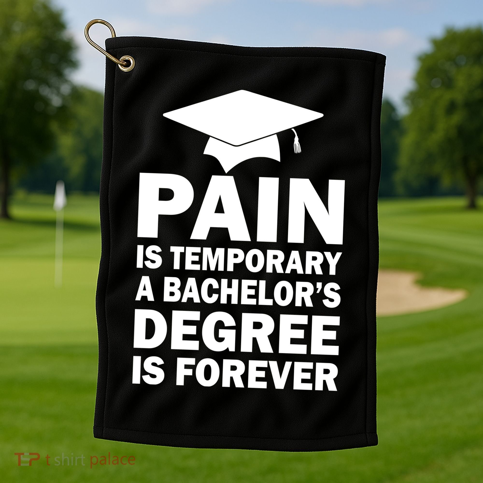 Pain Is Temporary A Bachelor's Degree Is Forever Golf Towel