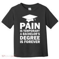 Pain Is Temporary A Bachelor's Degree Is Forever Toddler T-Shirt thumb 0