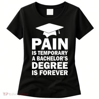 Pain Is Temporary A Bachelor's Degree Is Forever Women's T-Shirt