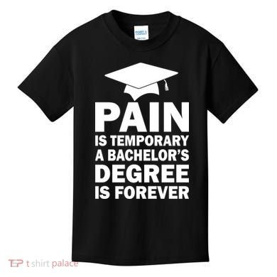 Pain Is Temporary A Bachelor's Degree Is Forever Kids T-Shirt