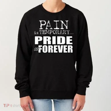 Pain Is Temporary Pride Is Forever Women's Sweatshirt
