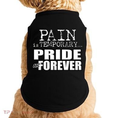 Pain Is Temporary Pride Is Forever Doggie Tank