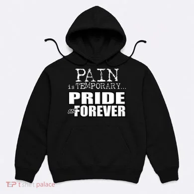 Pain Is Temporary Pride Is Forever Hoodie