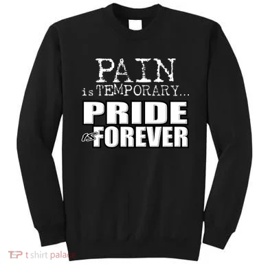 Pain Is Temporary Pride Is Forever Sweatshirt