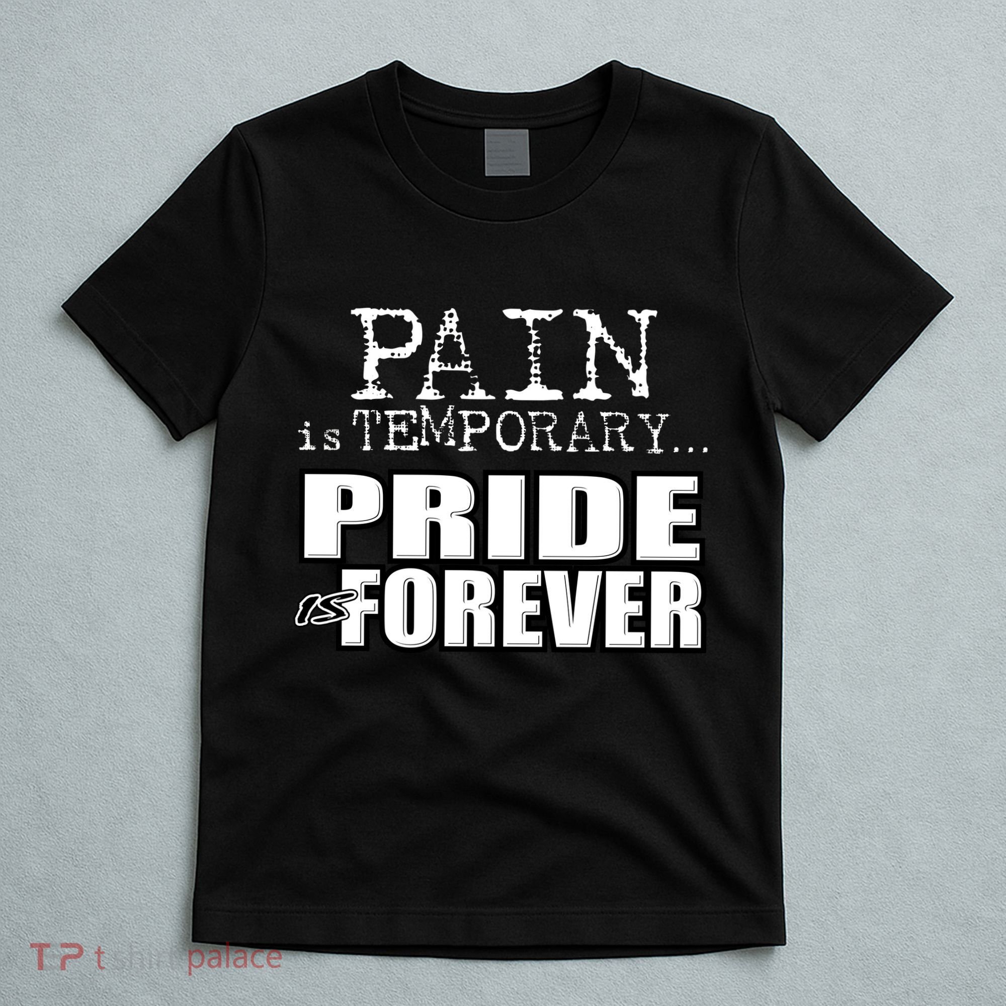 Pain Is Temporary Pride Is Forever T-Shirt
