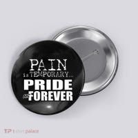 Pain Is Temporary Pride Is Forever Button thumb 0