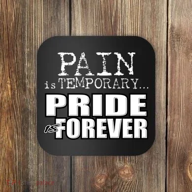 Pain Is Temporary Pride Is Forever Coaster