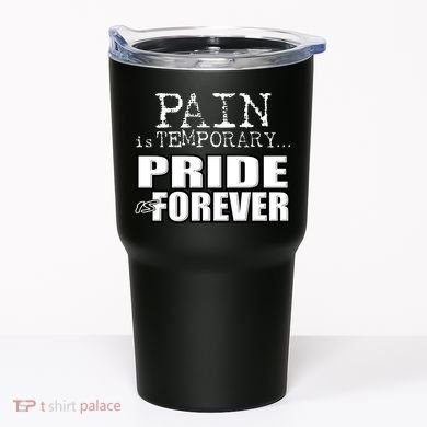 Pain Is Temporary Pride Is Forever Tumbler