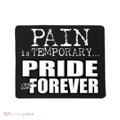 Pain Is Temporary Pride Is Forever Mousepad