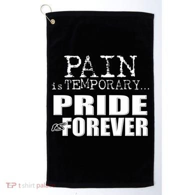 Pain Is Temporary Pride Is Forever Golf Towel