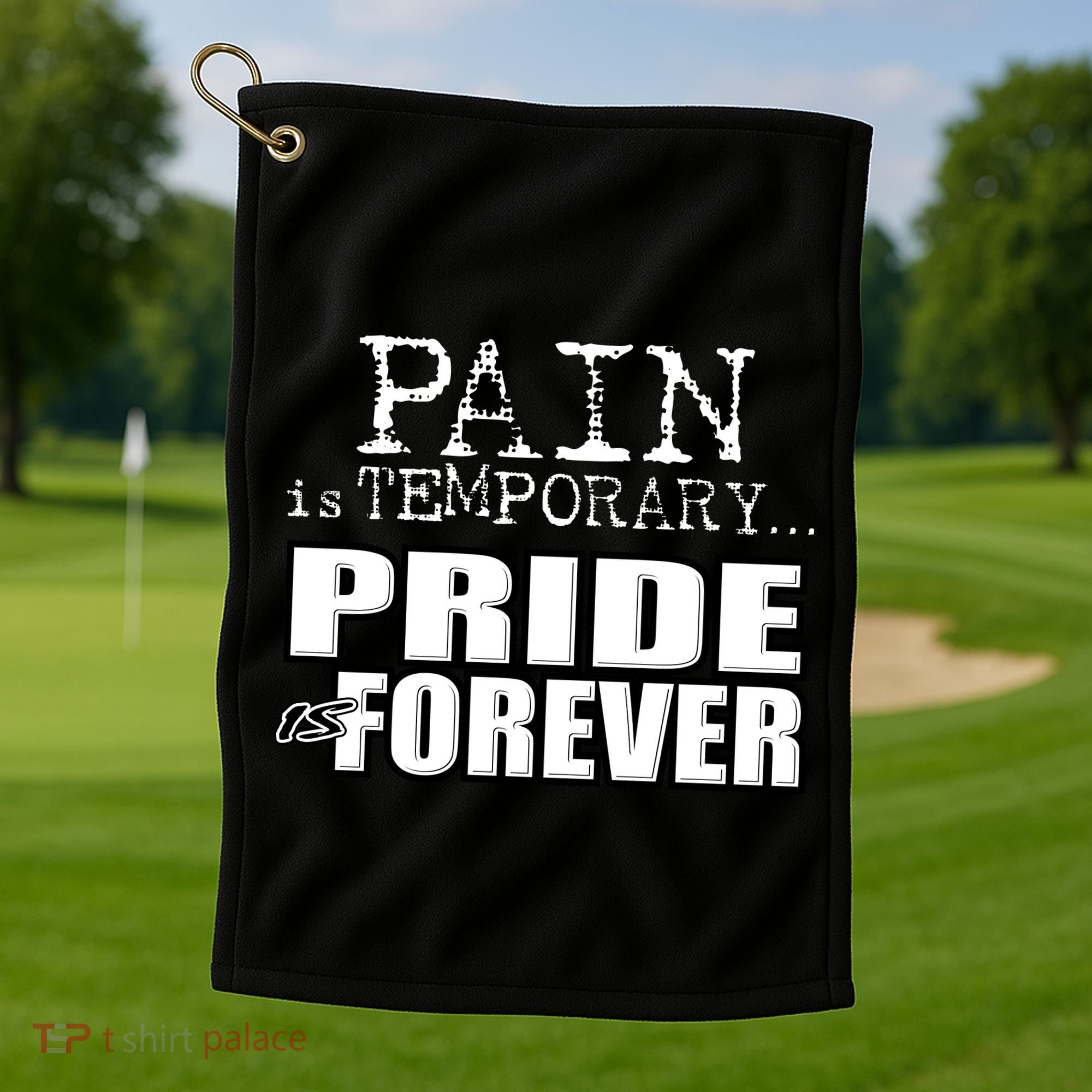 Pain Is Temporary Pride Is Forever Golf Towel