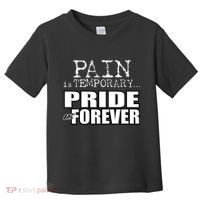 Pain Is Temporary Pride Is Forever Toddler T-Shirt thumb 0