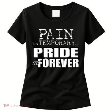 Pain Is Temporary Pride Is Forever Women's T-Shirt