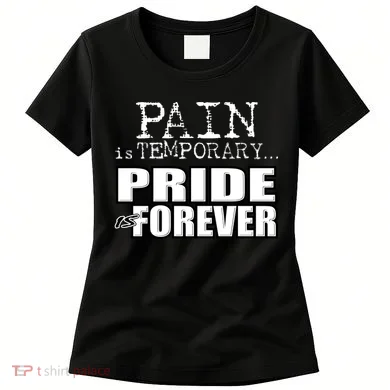 Pain Is Temporary Pride Is Forever Women's T-Shirt