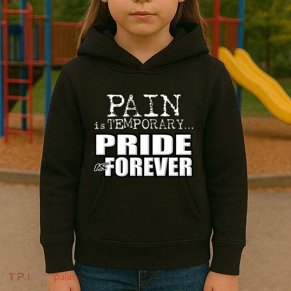 Pain Is Temporary Pride Is Forever Kids Hoodie