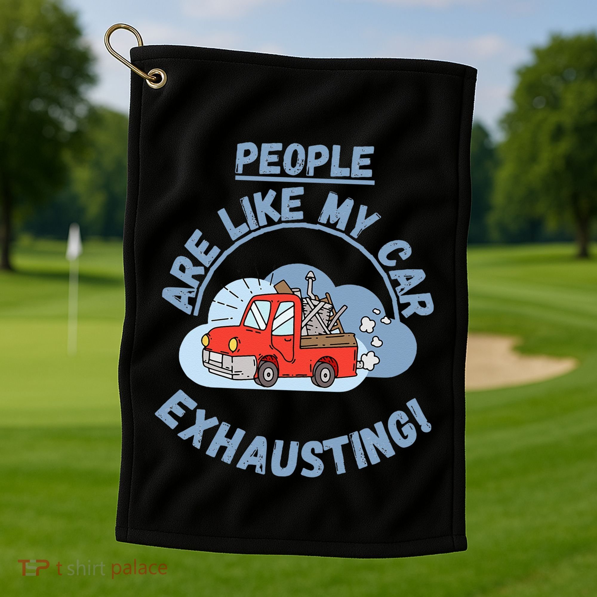 People Are Like My Car Exhausting! Fritts Cartoons Golf Towel