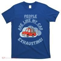 People Are Like My Car Exhausting! Fritts Cartoons T-Shirt thumb 0
