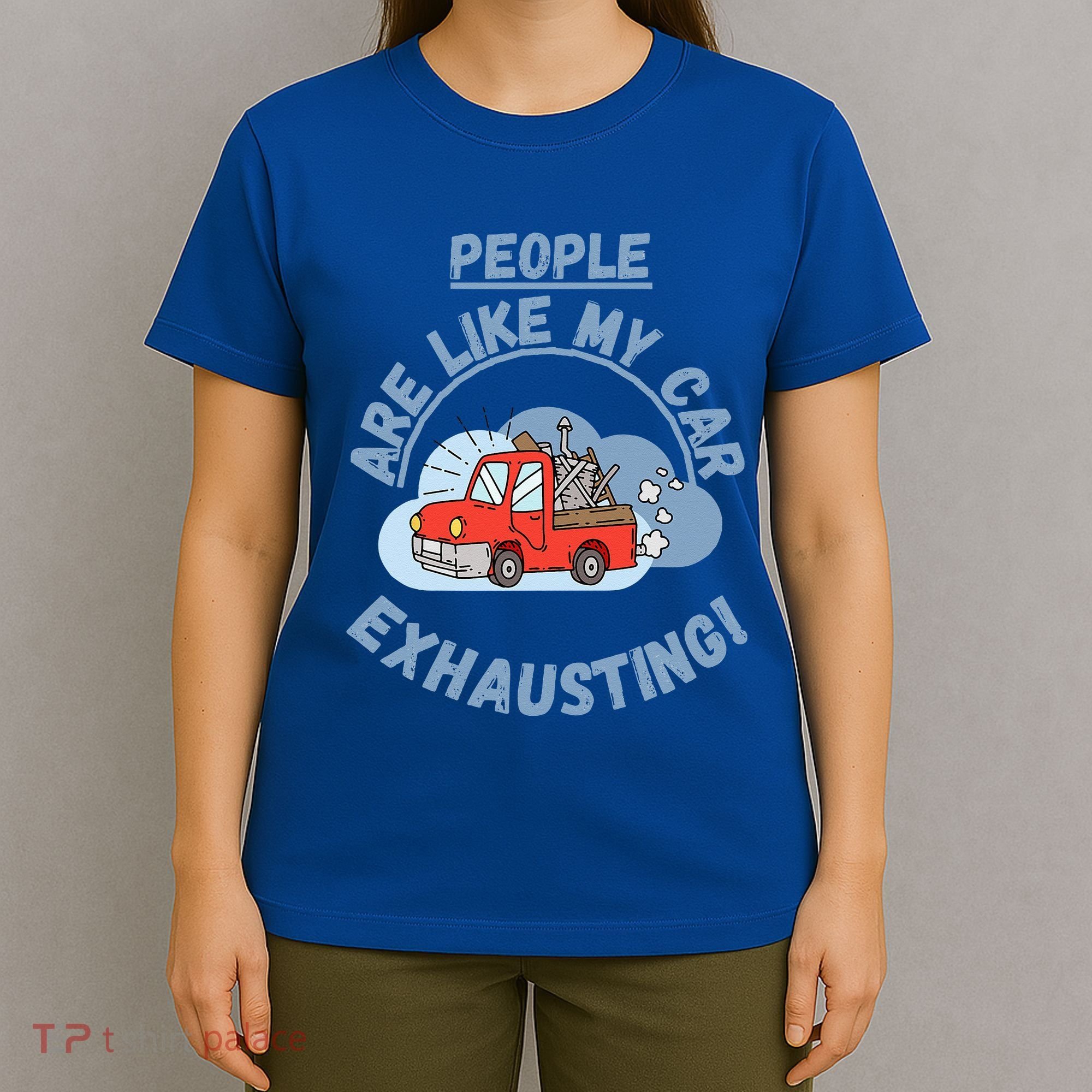 People Are Like My Car Exhausting! Fritts Cartoons T-Shirt