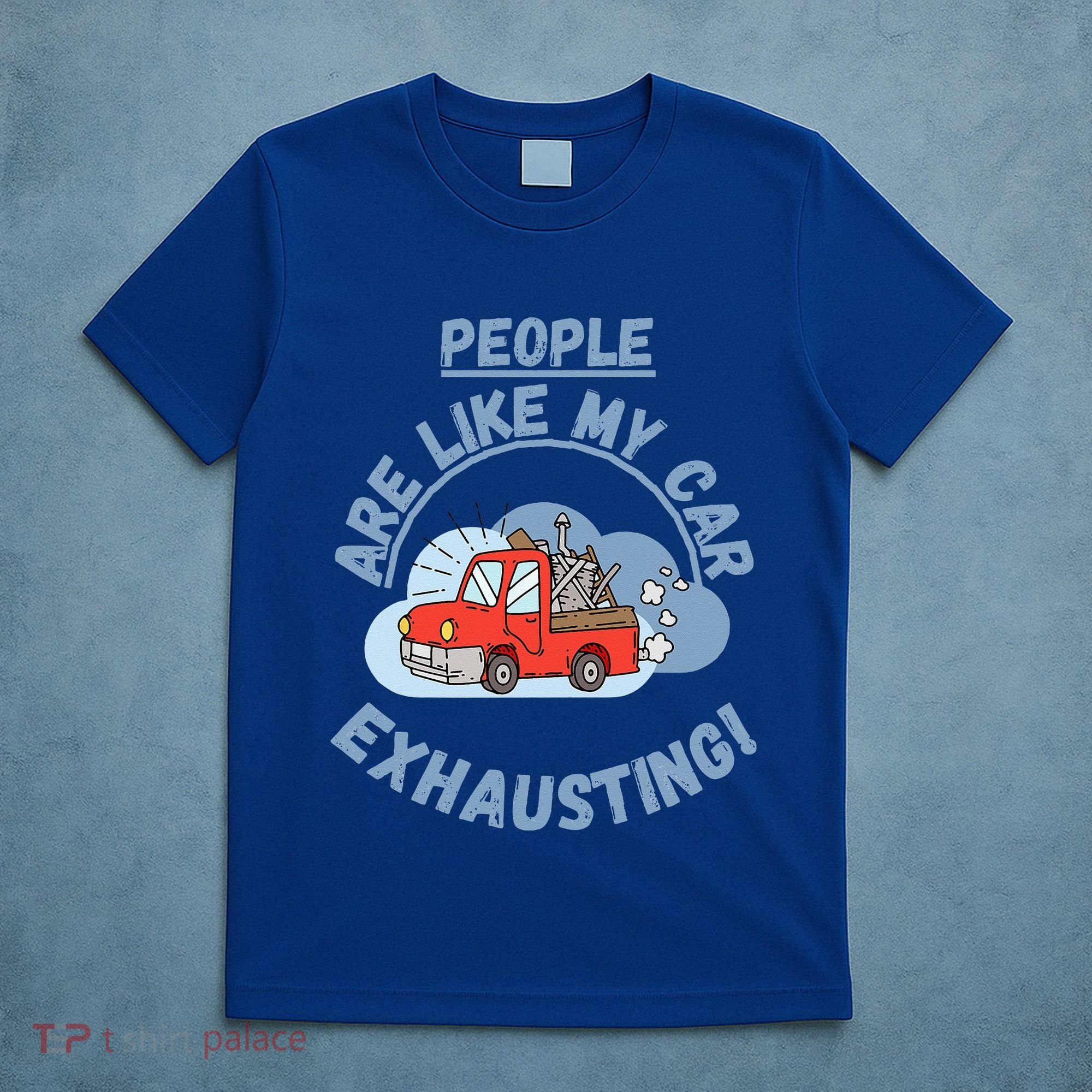 People Are Like My Car Exhausting! Fritts Cartoons T-Shirt