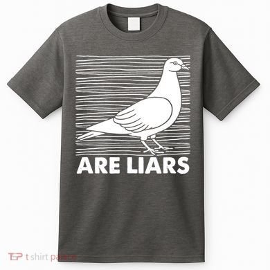 Pigeons Are Liars ArenT Real Spies Birds Pun T-Shirt