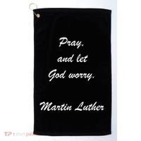 Pray And Let God Worry Martin Luther Golf Towel thumb 0