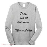 Pray And Let God Worry Martin Luther Long Sleeve Shirt thumb 0