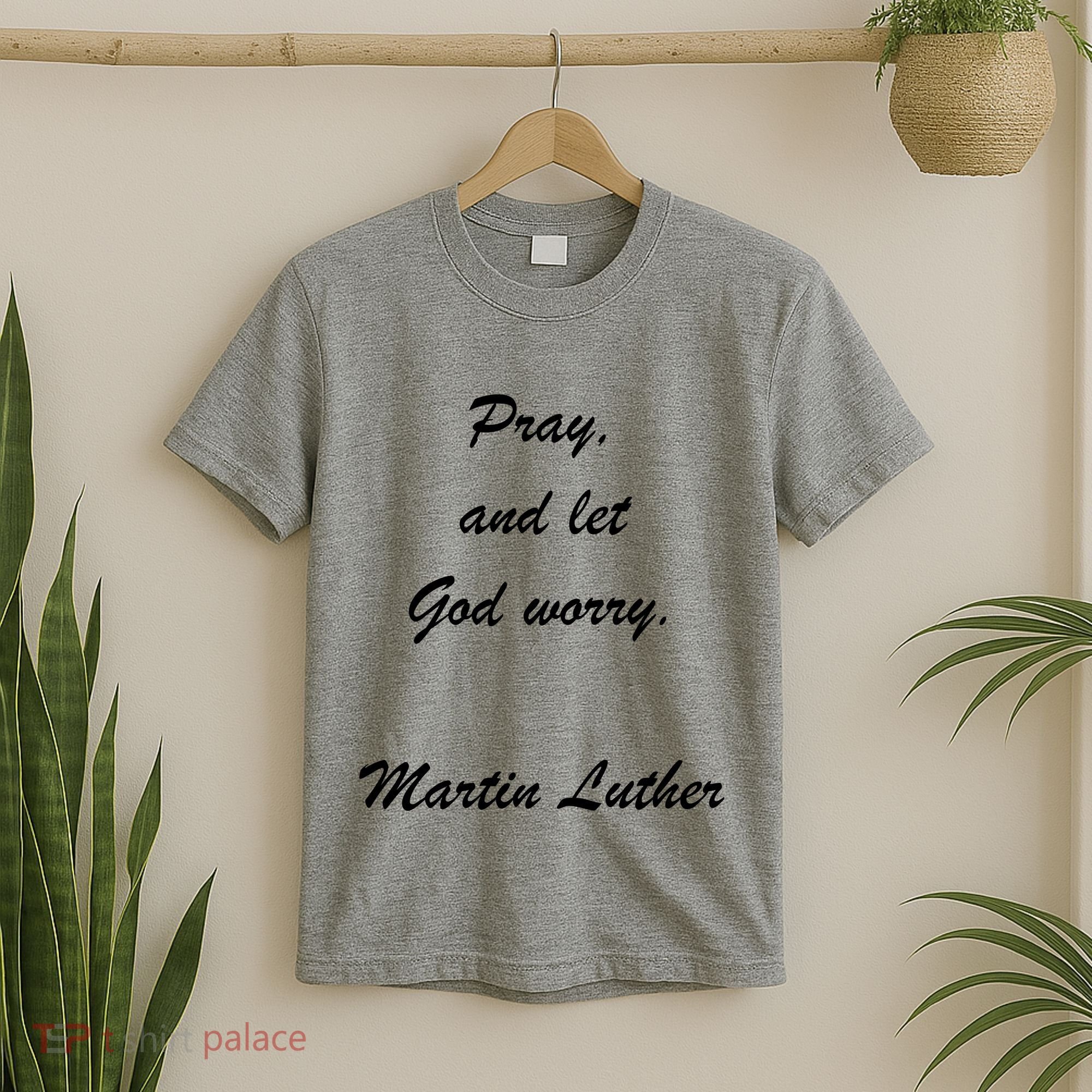 Pray And Let God Worry Martin Luther T-Shirt