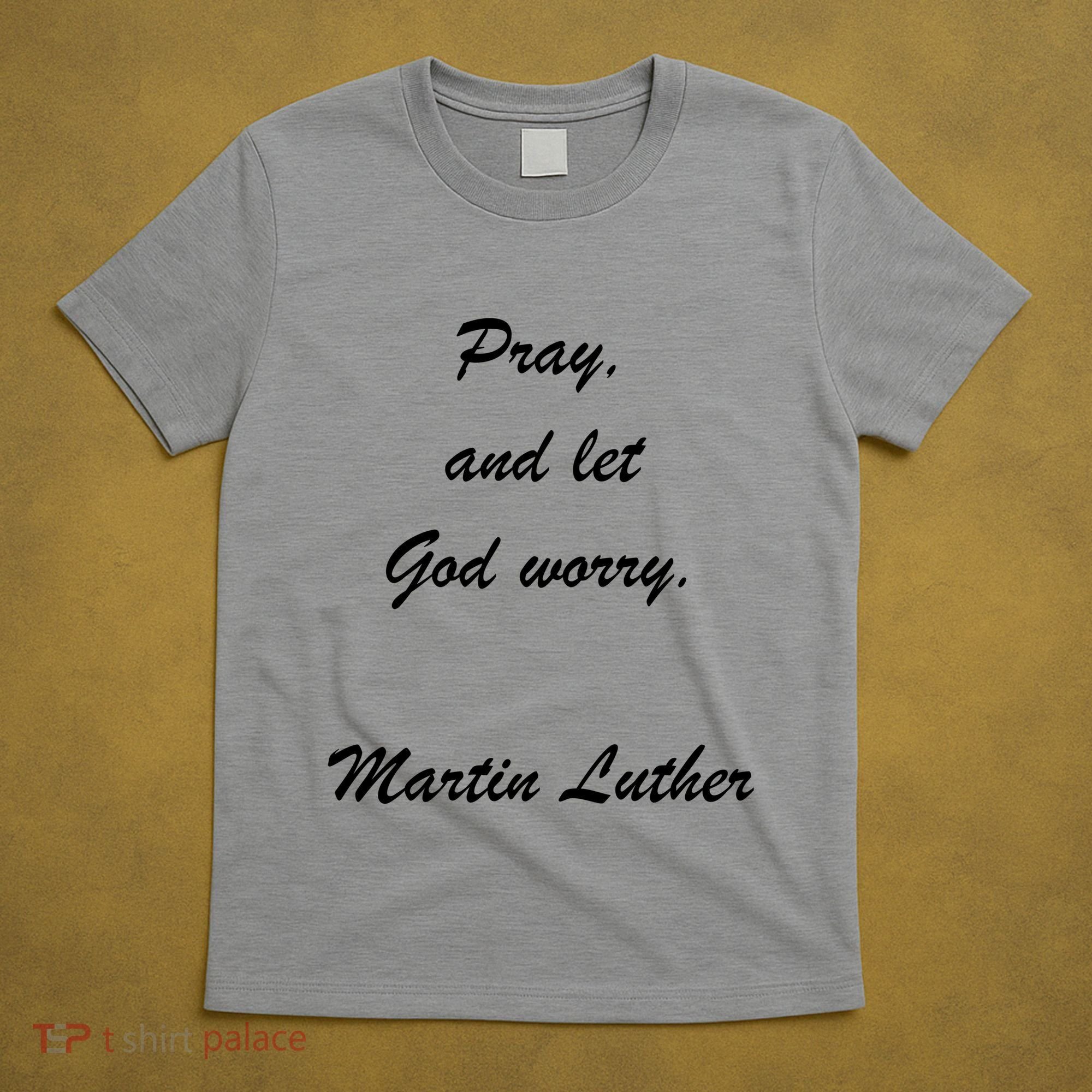 Pray And Let God Worry Martin Luther T-Shirt