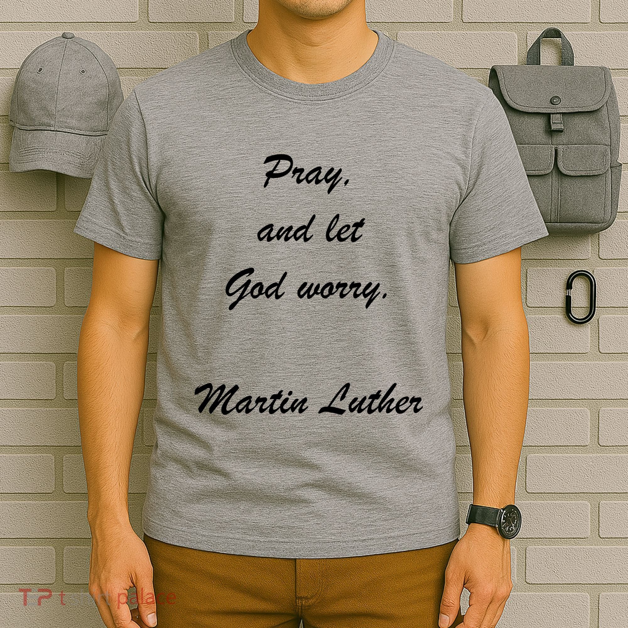 Pray And Let God Worry Martin Luther T-Shirt