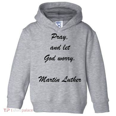 Pray And Let God Worry Martin Luther Toddler Hoodie