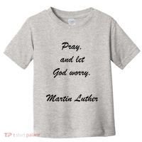 Pray And Let God Worry Martin Luther Toddler T-Shirt thumb 0