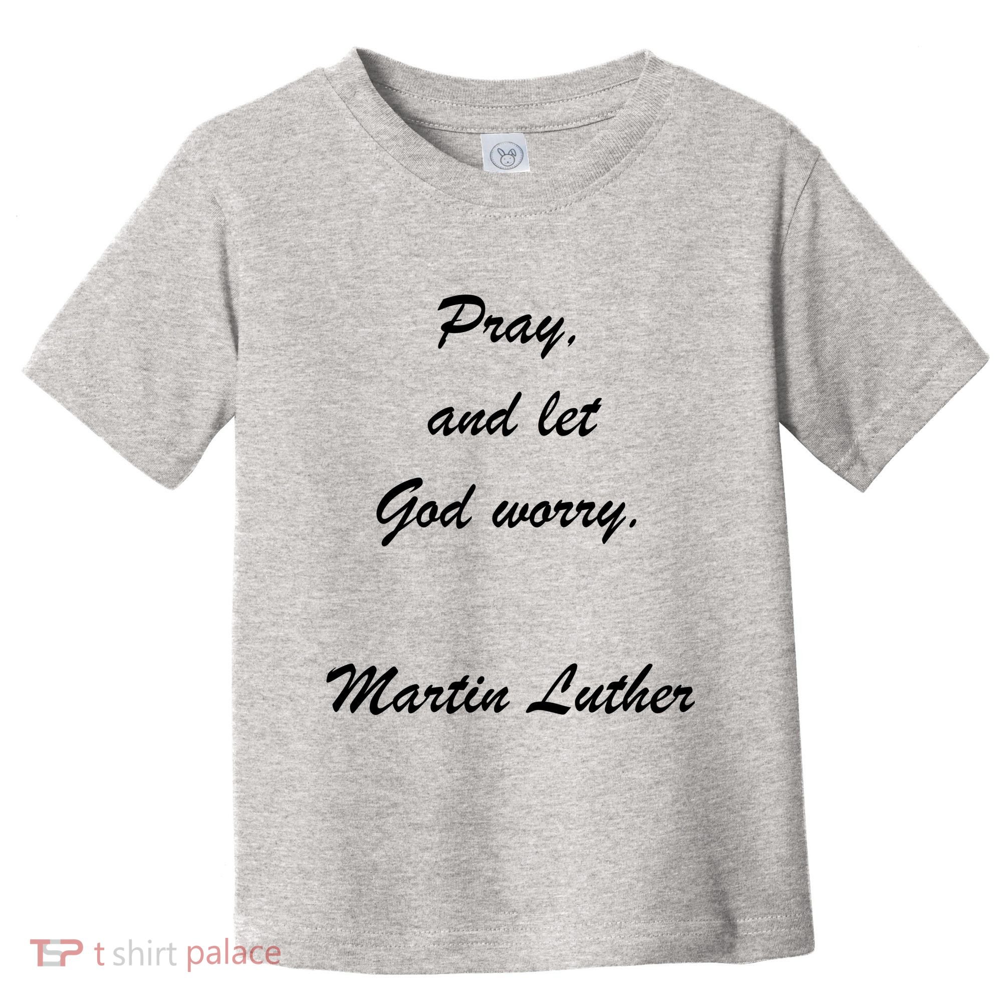 Pray And Let God Worry Martin Luther Toddler T-Shirt