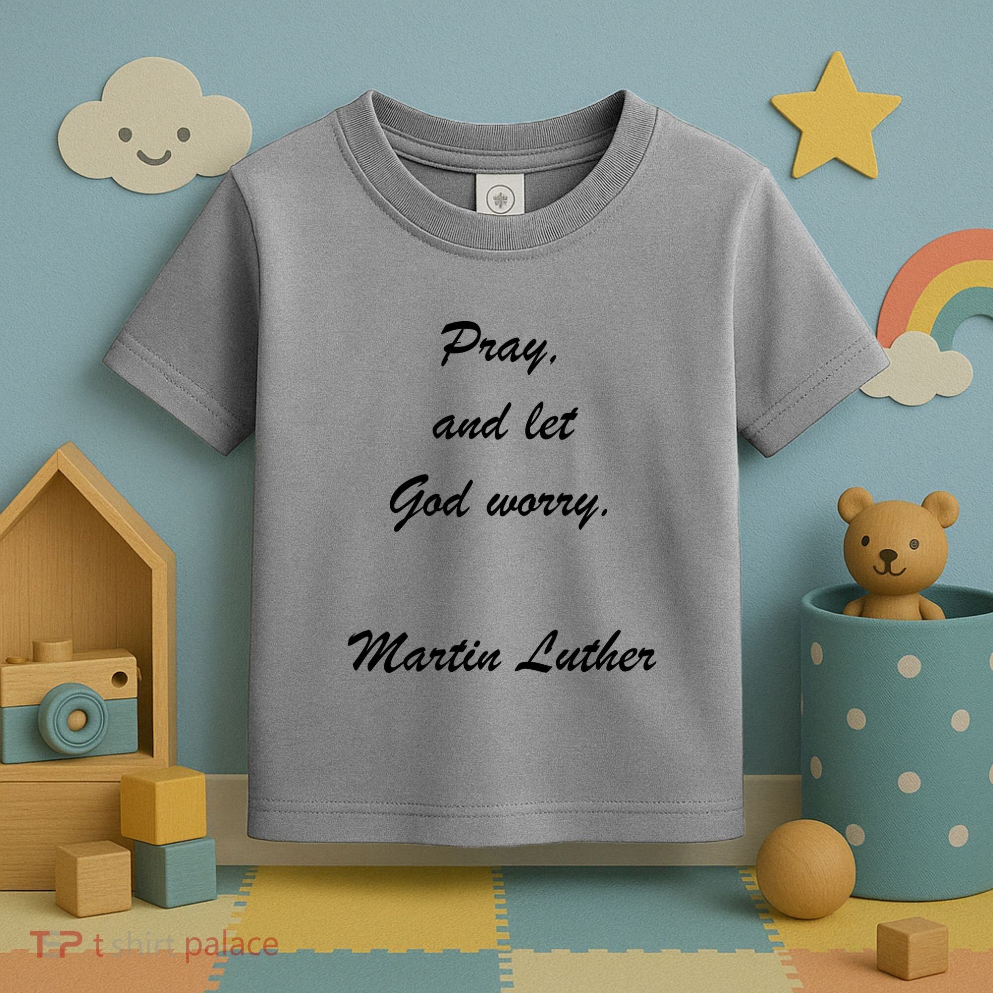 Pray And Let God Worry Martin Luther Toddler T-Shirt