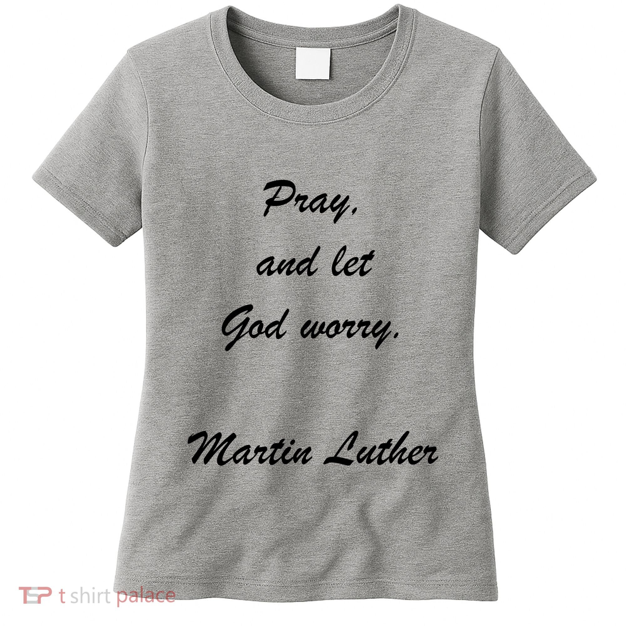 Pray And Let God Worry Martin Luther Women's T-Shirt